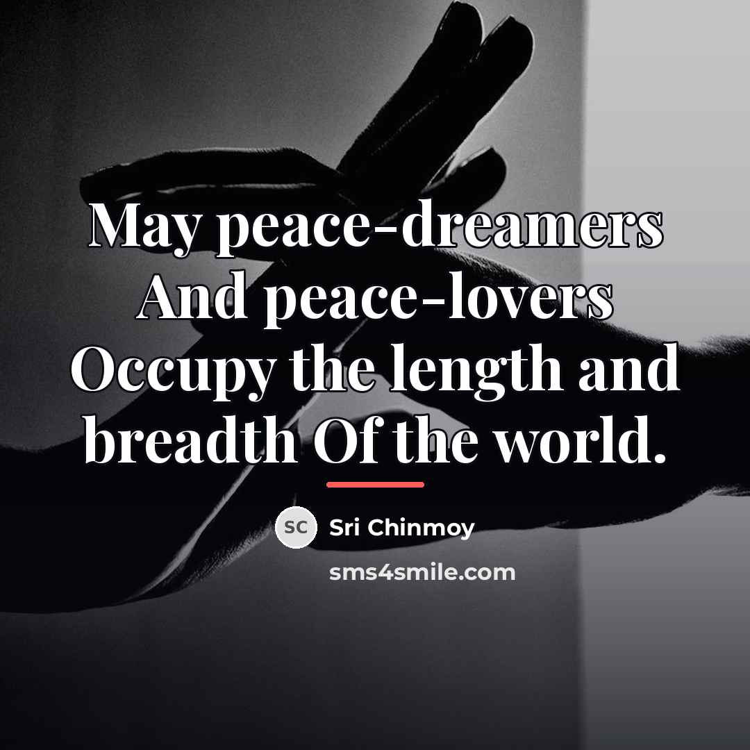 “May peace-dreamers And peace-lovers Occupy the length and breadth Of…” quote by Sri Chinmoy