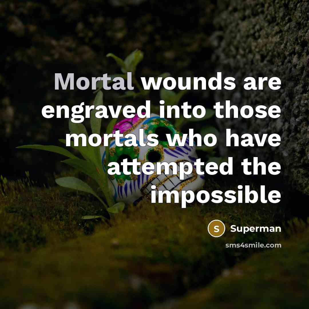 “Mortal wounds are engraved into those mortals who have attempted…” quote by Superman