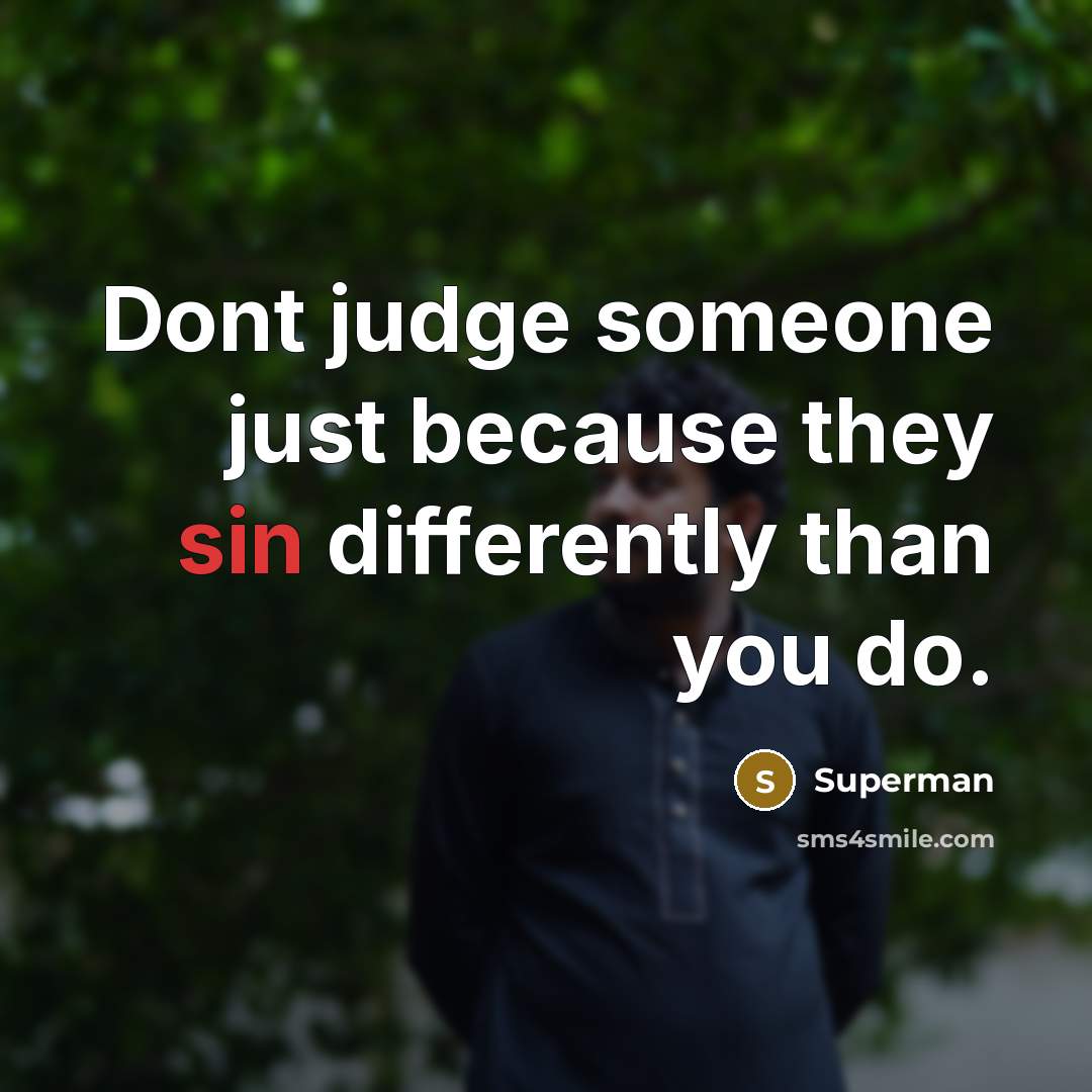 “Dont judge someone just because they sin differently than you…” quote by Superman