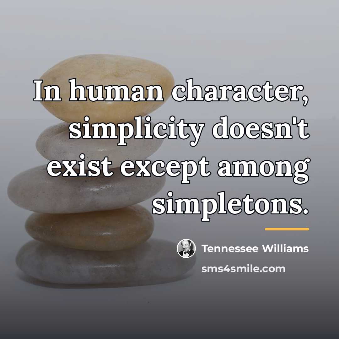 “In human character, simplicity doesn't exist except among simpletons.…” quote by Tennessee Williams