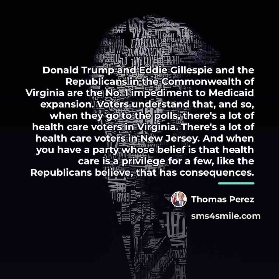 “Donald Trump and Eddie Gillespie and the Republicans in the…” quote by Thomas Perez