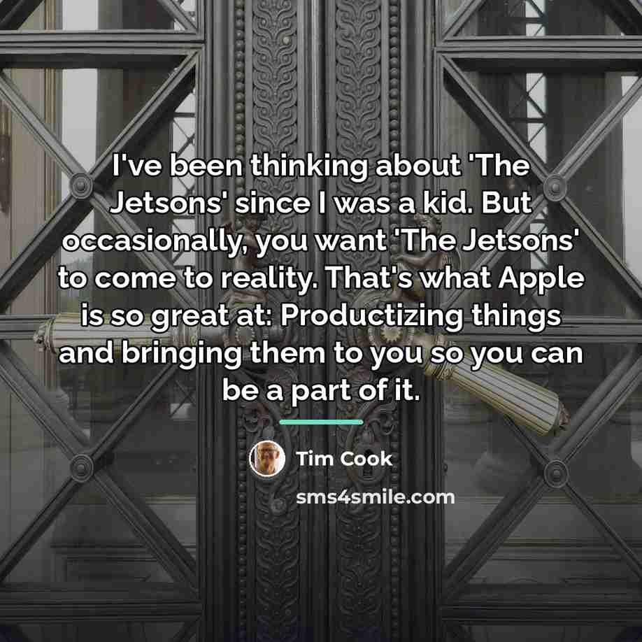 “I've been thinking about 'The Jetsons' since I was a…” quote by Tim Cook