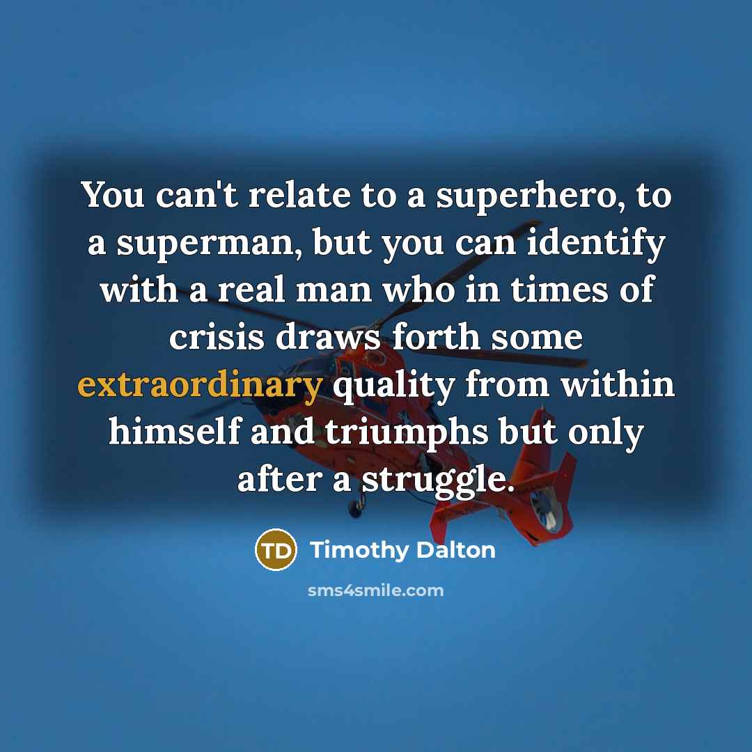 “You can't relate to a superhero, to a superman, but…” quote by Timothy Dalton