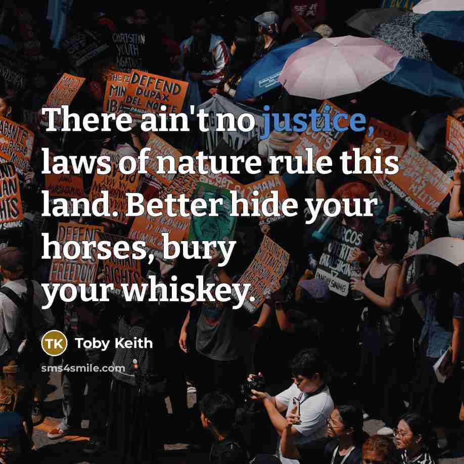 “There ain't no justice, laws of nature rule this land.…” quote by Toby Keith