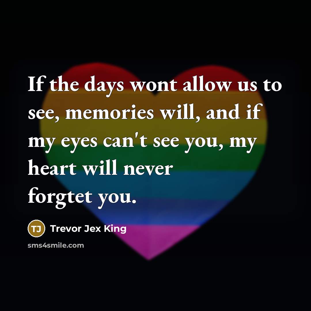 “If the days wont allow us to see, memories will,…” quote by Trevor Jex King