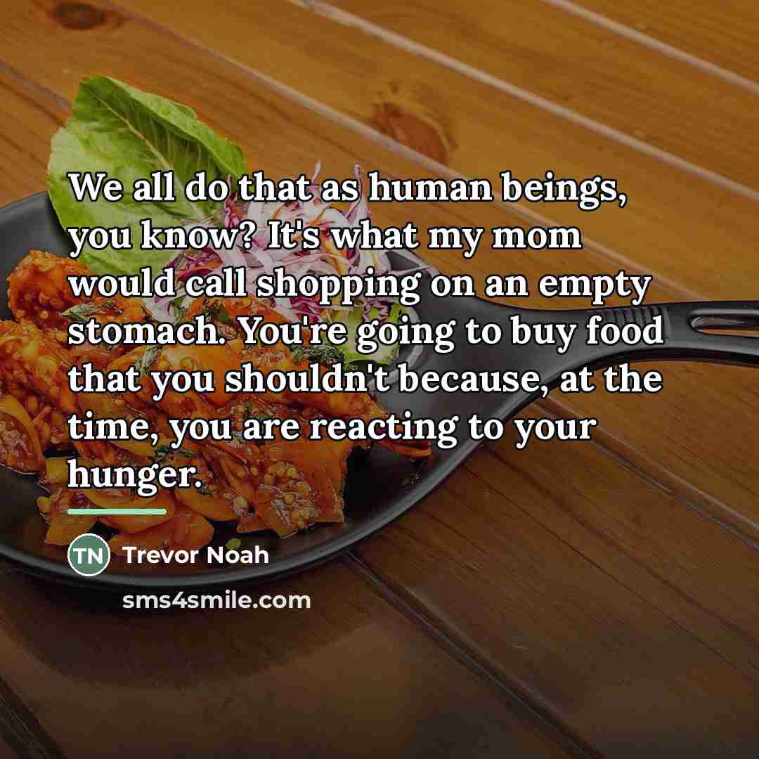 “We all do that as human beings, you know? It's…” quote by Trevor Noah