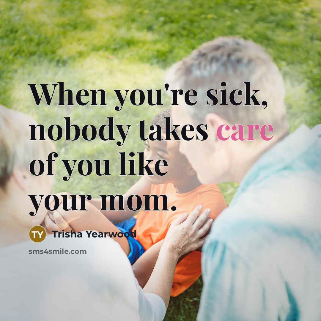 “When you're sick, nobody takes care of you like your…” quote by Trisha Yearwood