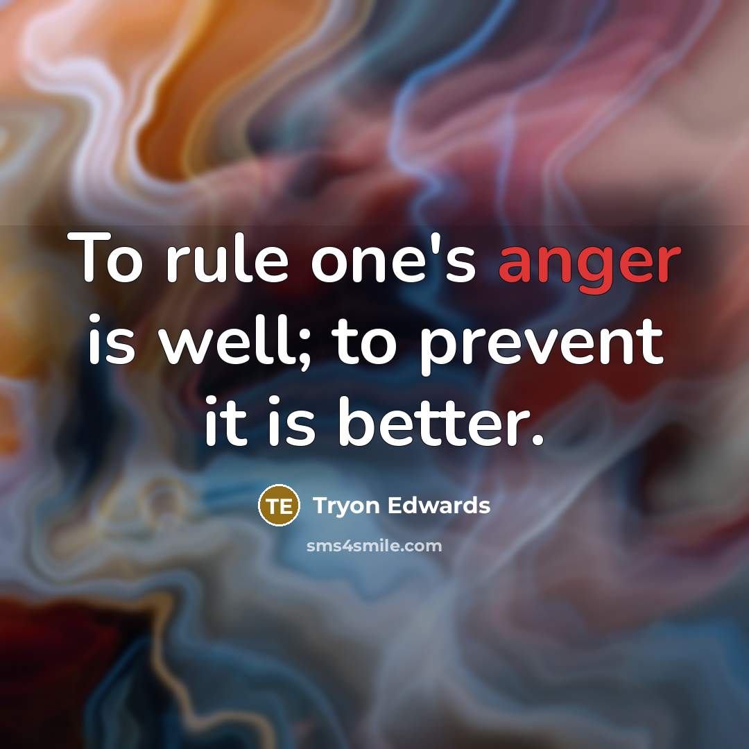 “To rule one's anger is well; to prevent it is…” quote by Tryon Edwards