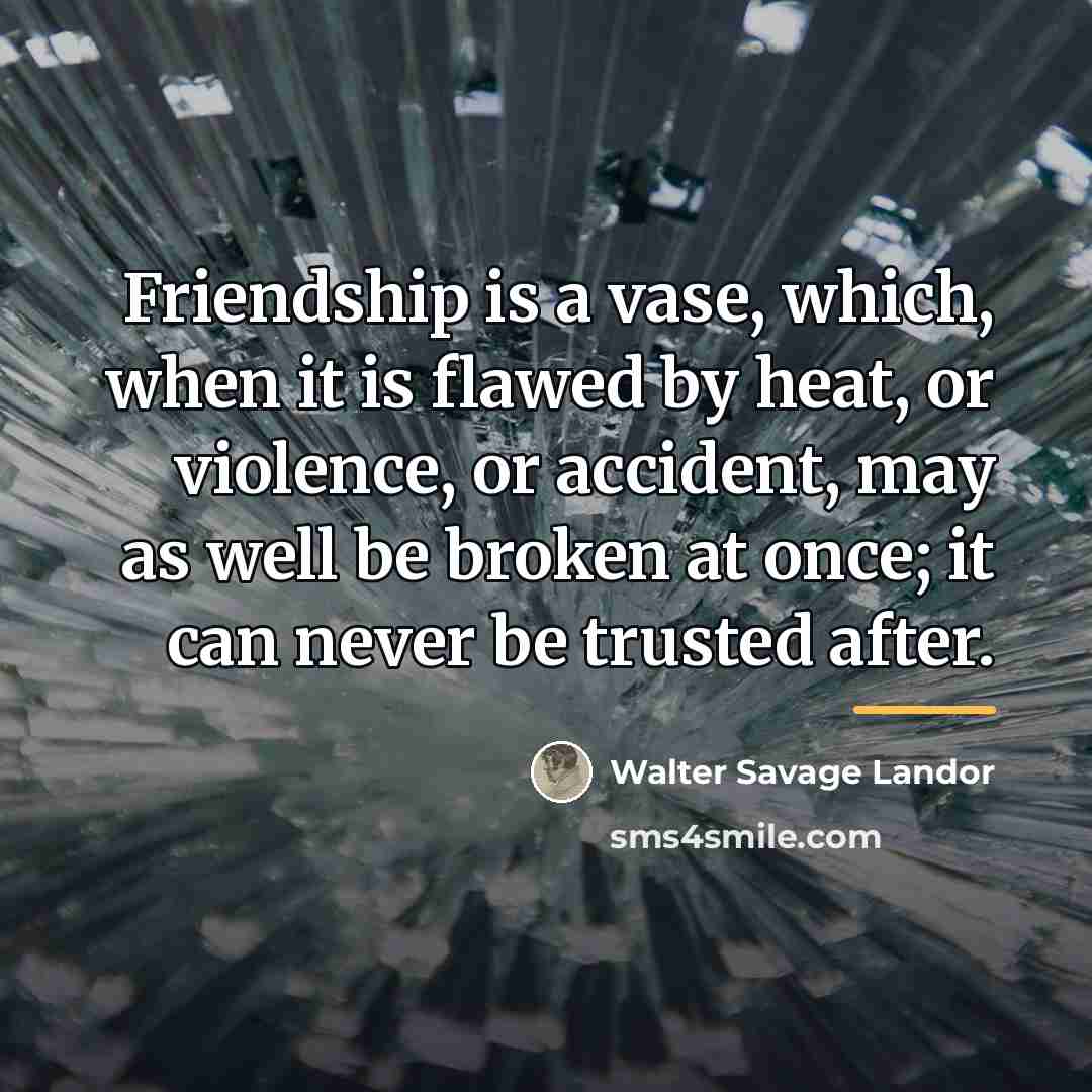 “Friendship is a vase, which, when it is flawed by…” quote by Walter Savage Landor