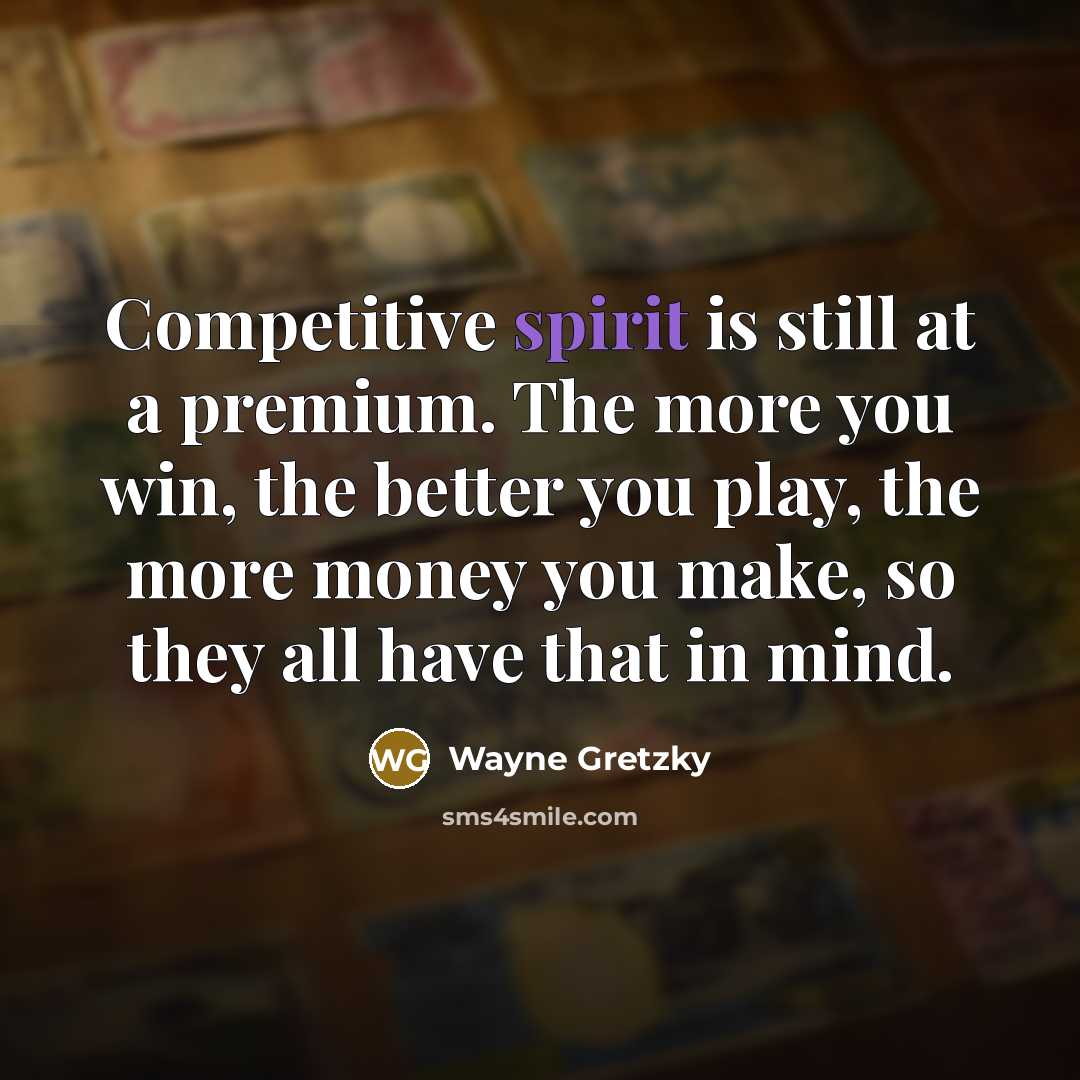 “Competitive spirit is still at a premium. The more you…” quote by Wayne Gretzky