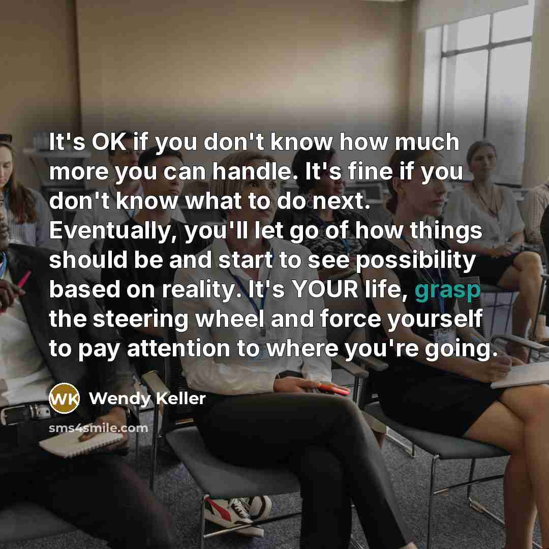 “It's OK if you don't know how much more you…” quote by Wendy Keller