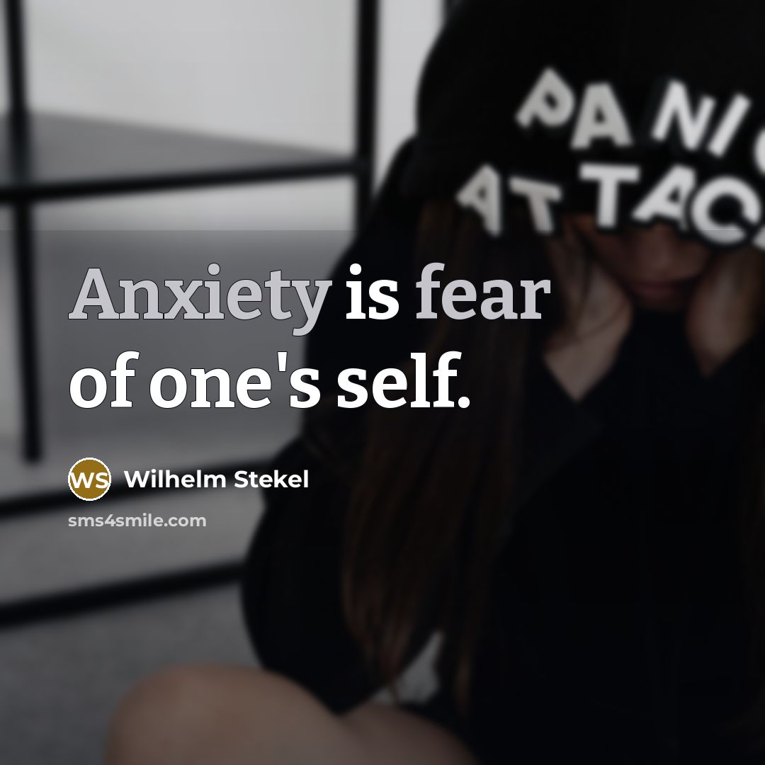 “Anxiety is fear of one's self.…” quote by Wilhelm Stekel