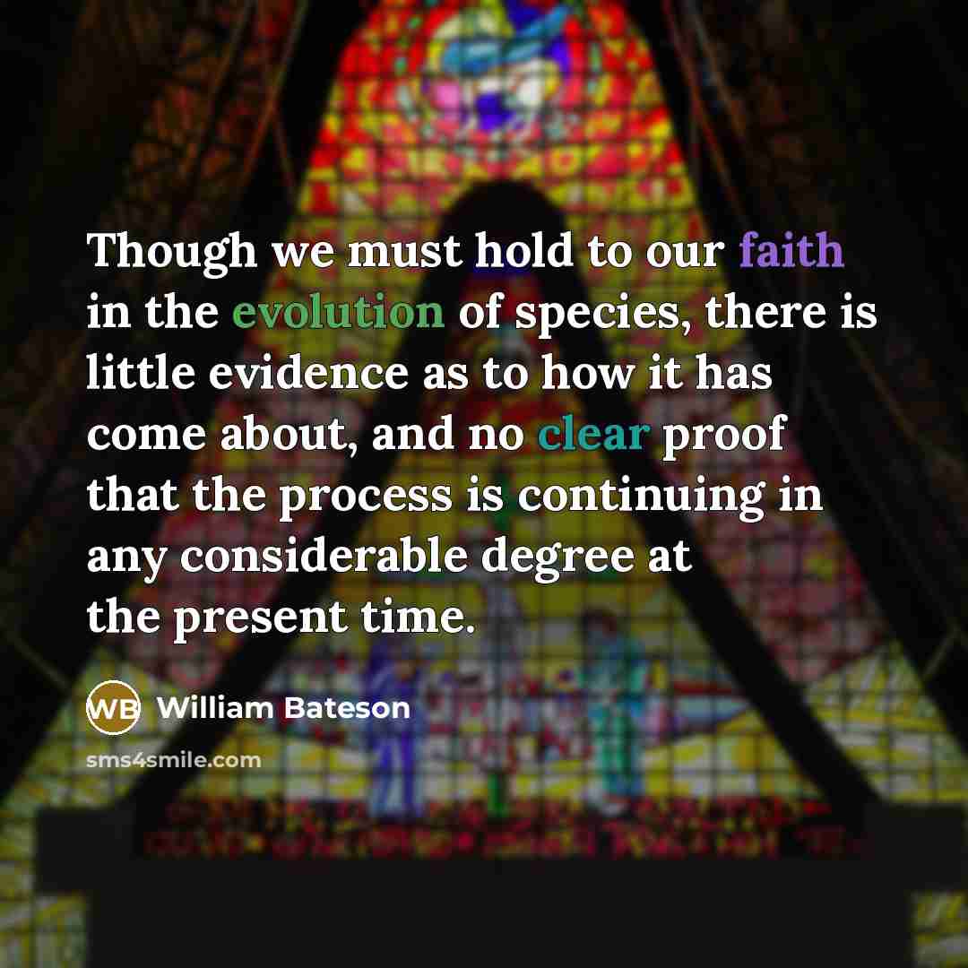 “Though we must hold to our faith in the evolution…” quote by William Bateson