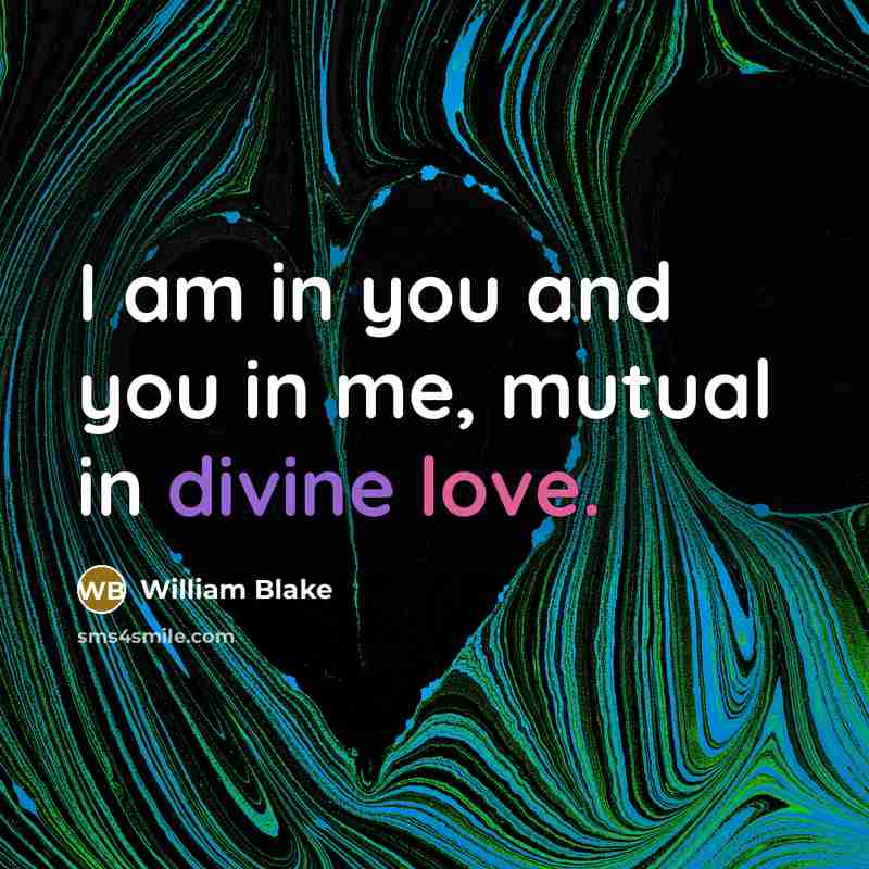 “I am in you and you in me, mutual in…” quote by William Blake