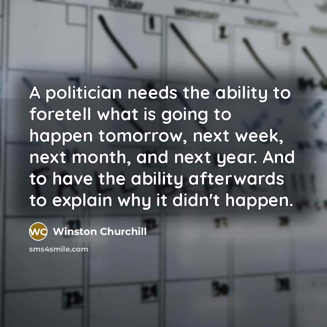 “A politician needs the ability to foretell what is going…” quote by Winston Churchill