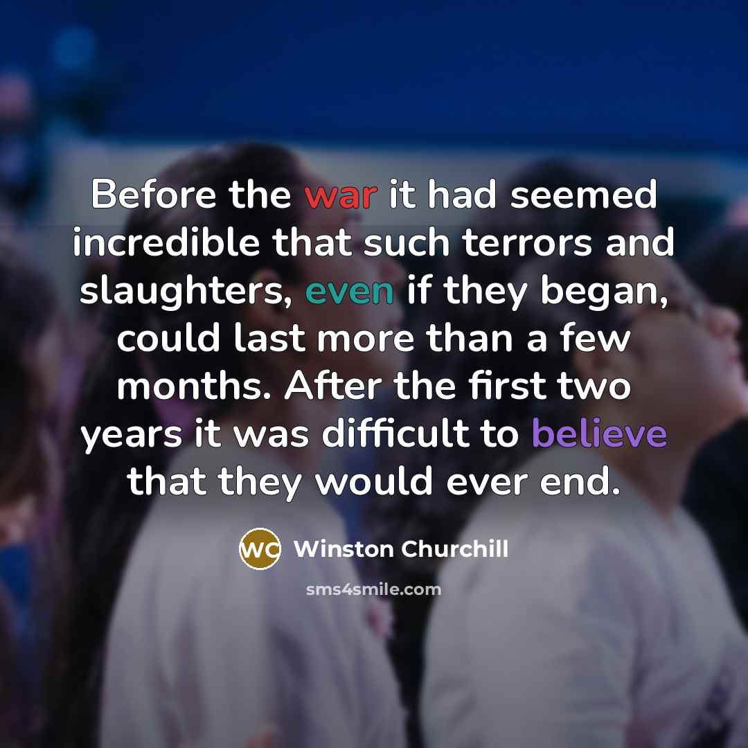 “Before the war it had seemed incredible that such terrors…” quote by Winston Churchill