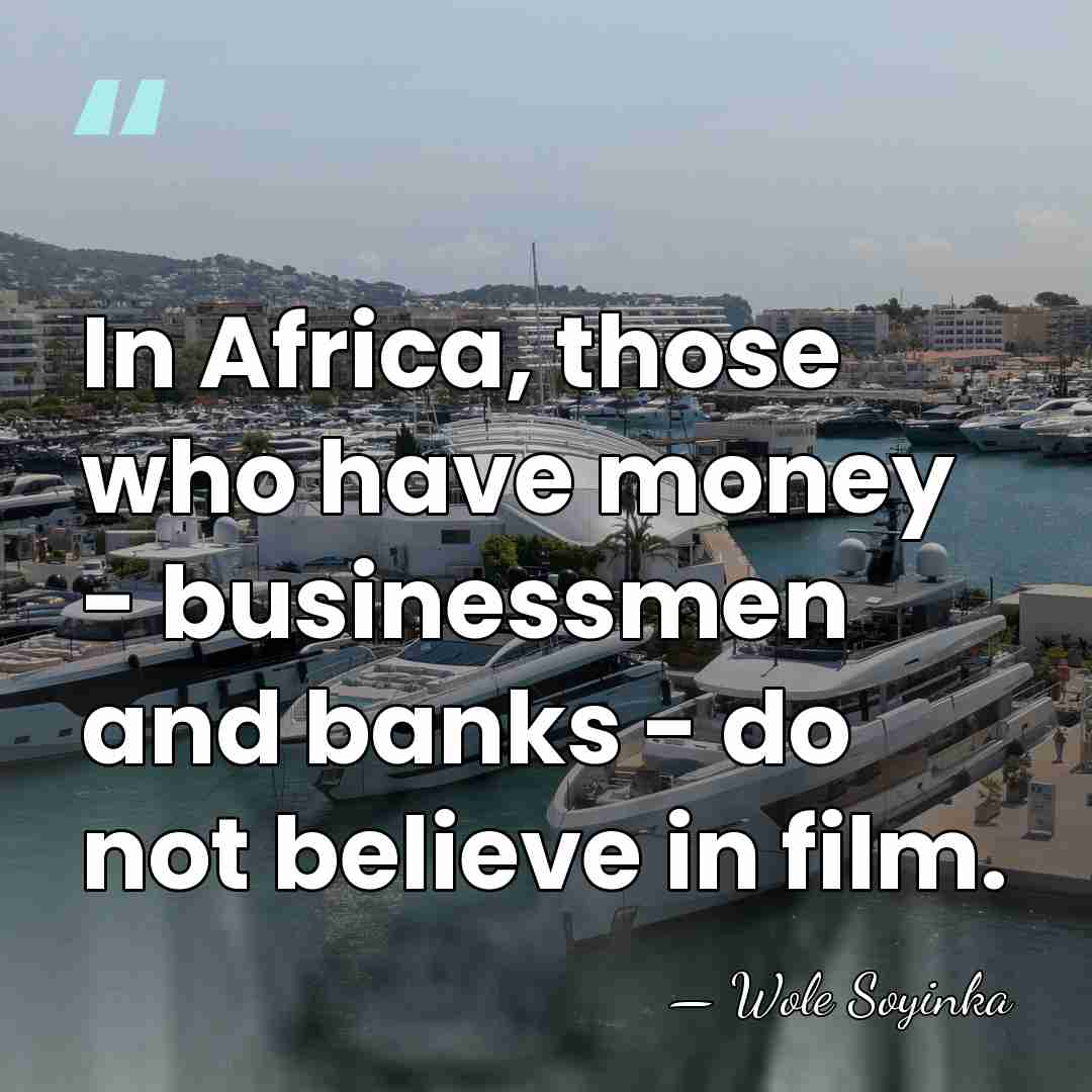 In Africa, those who have money - businessmen and banks - do&hellip; - Wole Soyinka