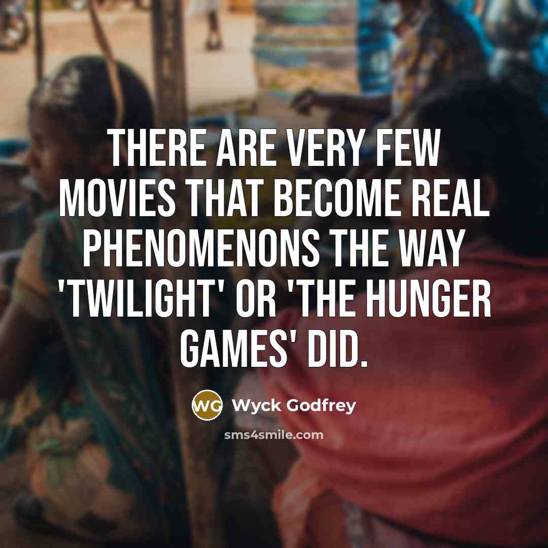 “There are very few movies that become real phenomenons the…” quote by Wyck Godfrey