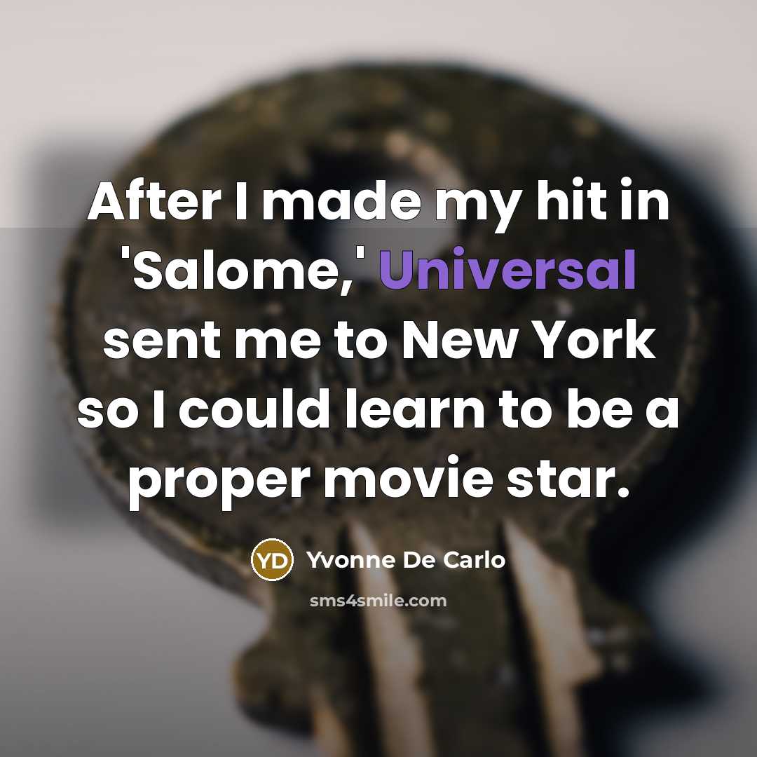 “After I made my hit in 'Salome,' Universal sent me…” quote by Yvonne De Carlo