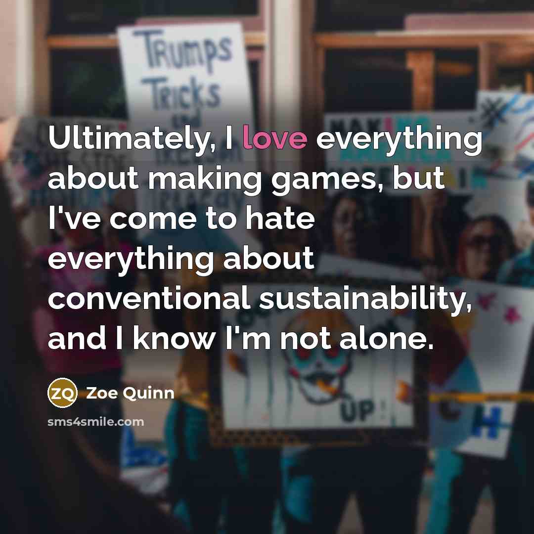 “Ultimately, I love everything about making games, but I've come…” quote by Zoe Quinn