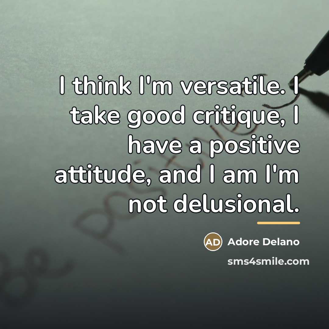 “I think I'm versatile. I take good critique, I have…” quote by Adore Delano