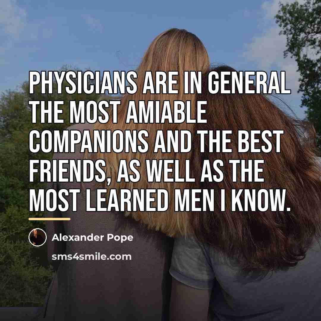 “Physicians are in general the most amiable companions and the…” quote by Alexander Pope