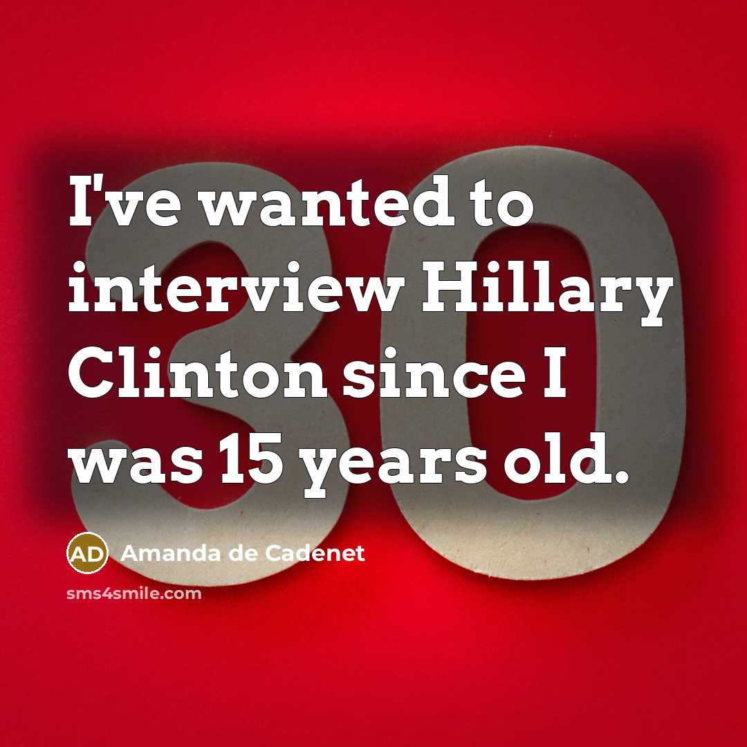 “I've wanted to interview Hillary Clinton since I was 15…” quote by Amanda de Cadenet