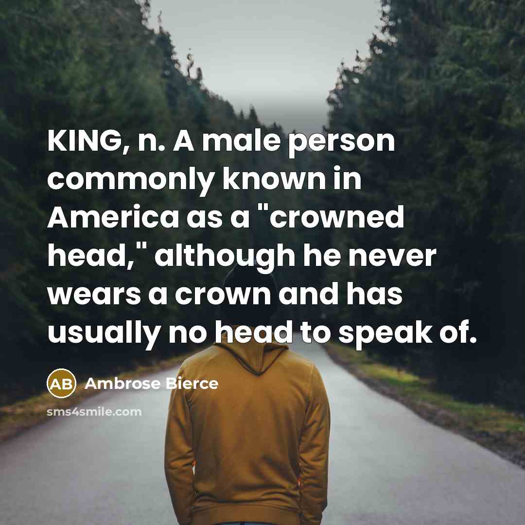 “KING, n. A male person commonly known in America as…” quote by Ambrose Bierce