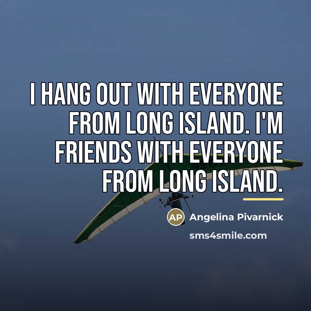 “I hang out with everyone from Long Island. I'm friends…” quote by Angelina Pivarnick