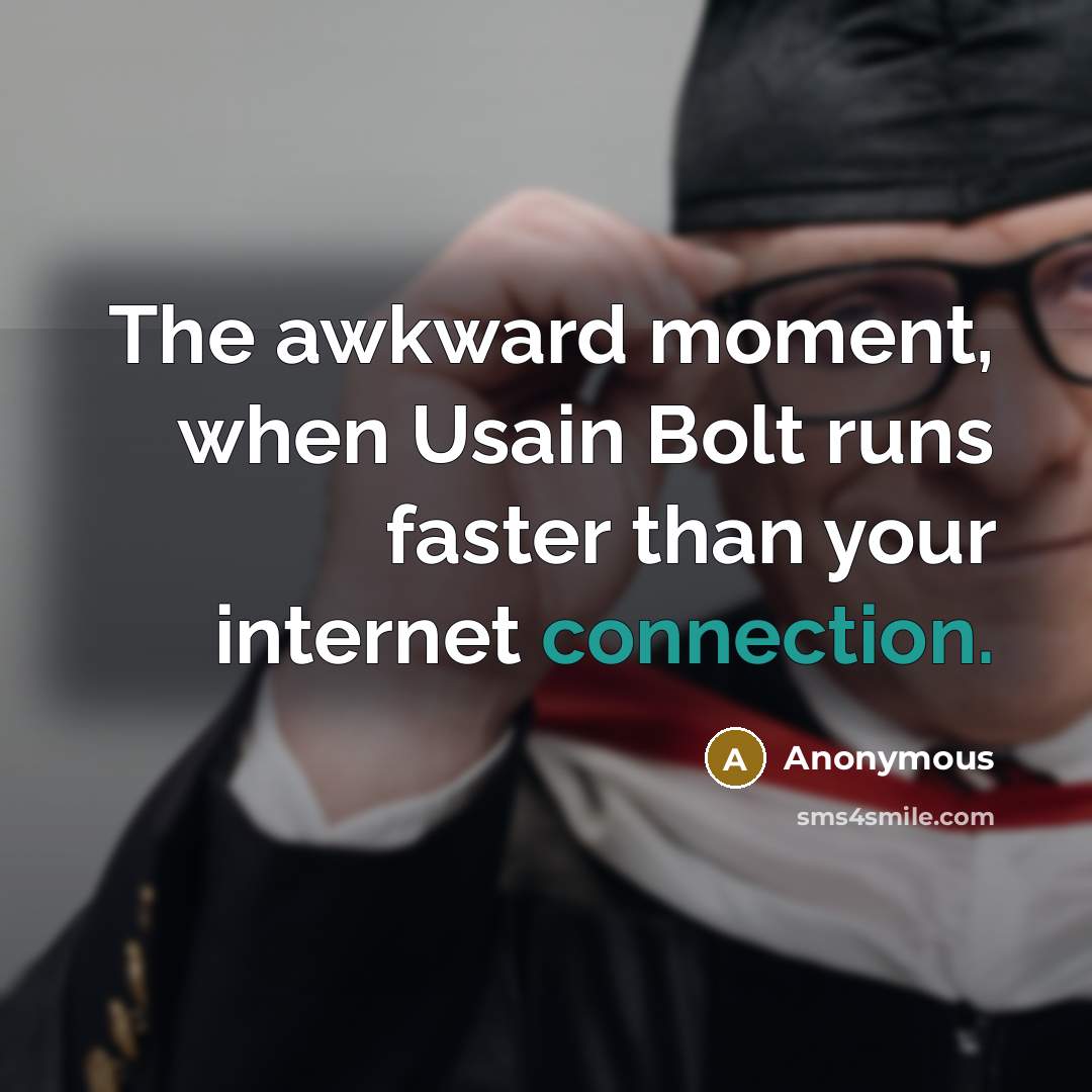 “The awkward moment, when Usain Bolt runs faster than your…” quote by Anonymous