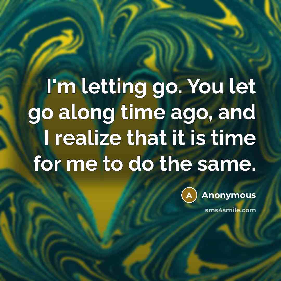 “I'm letting go. You let go along time ago, and…” quote by Anonymous