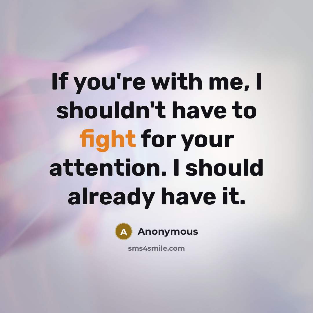 “If you're with me, I shouldn't have to fight for…” quote by Anonymous