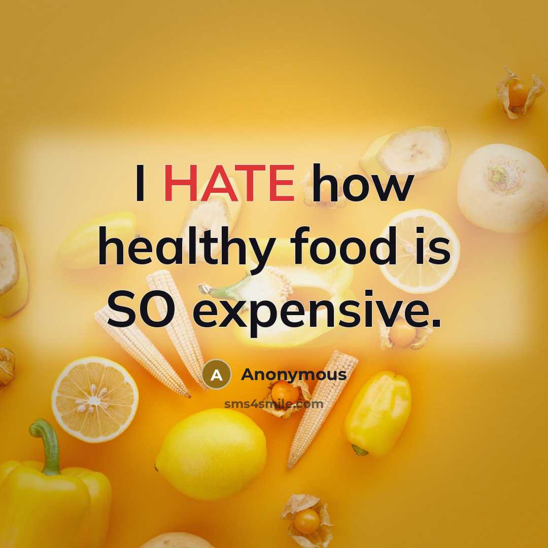 “I HATE how healthy food is SO expensive.…” quote by Anonymous