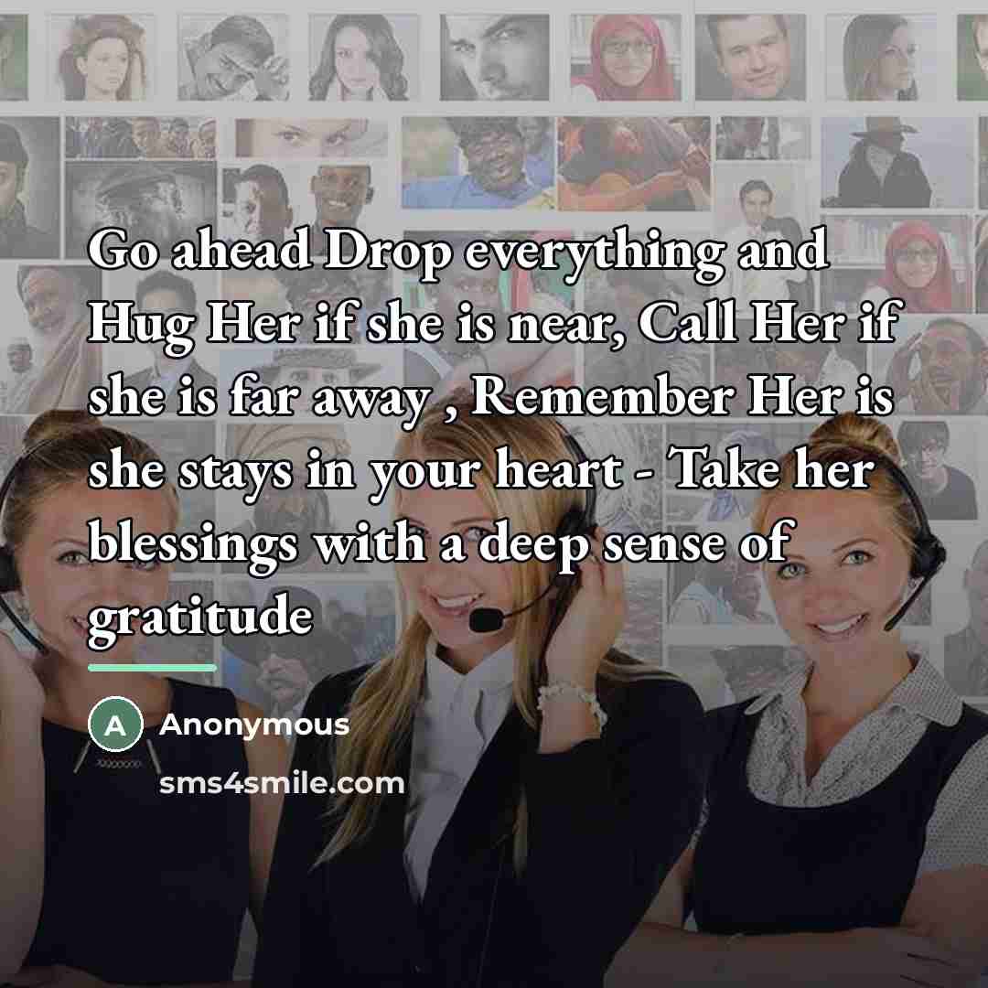 “Go ahead Drop everything and Hug Her if she is…” quote by Anonymous