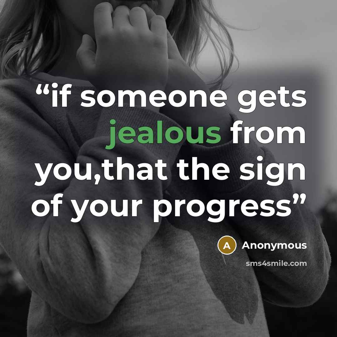 “if someone gets jealous from you,that the sign of your progress” quote by Anonymous