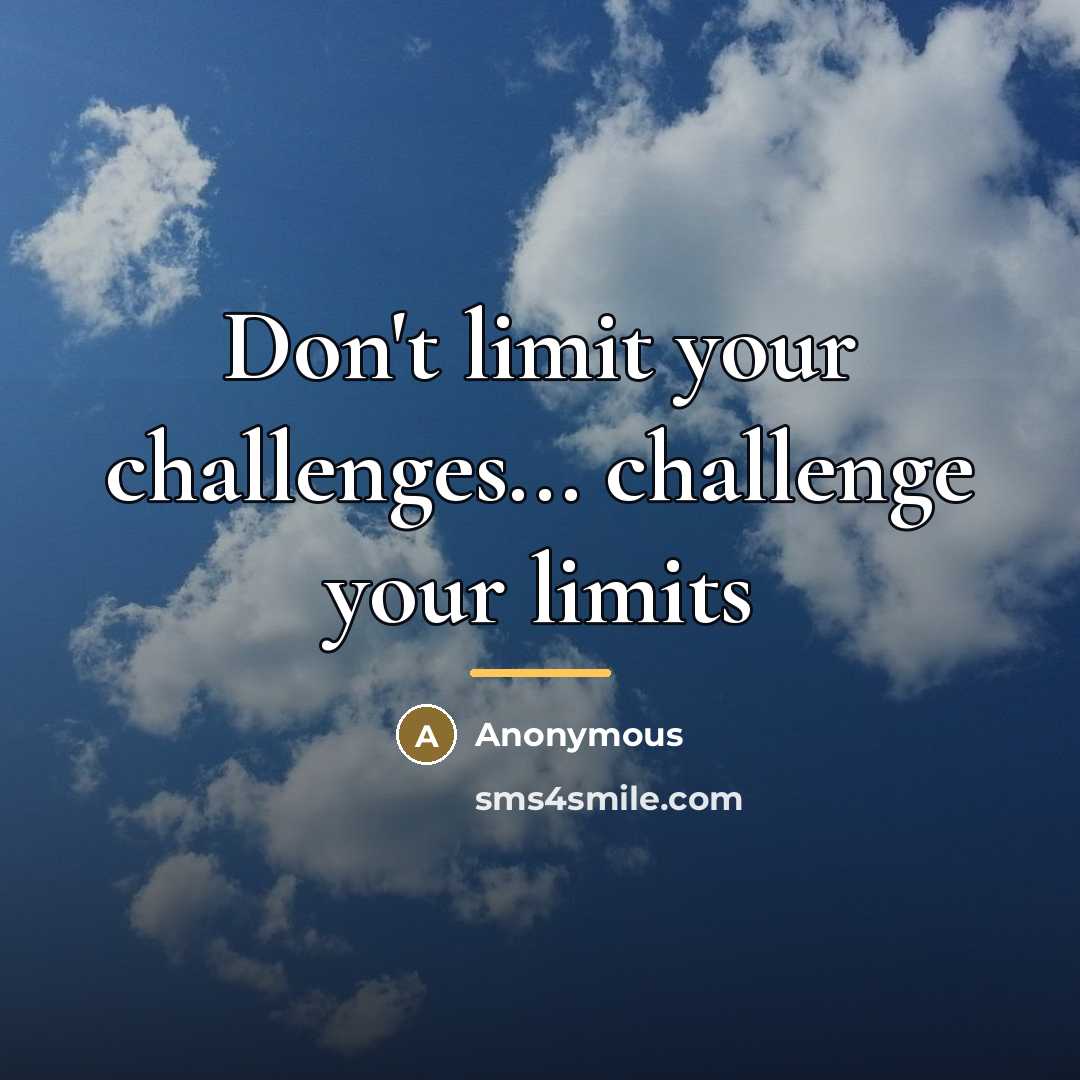 “Don't limit your challenges... challenge your limits…” quote by Jerry Dunn