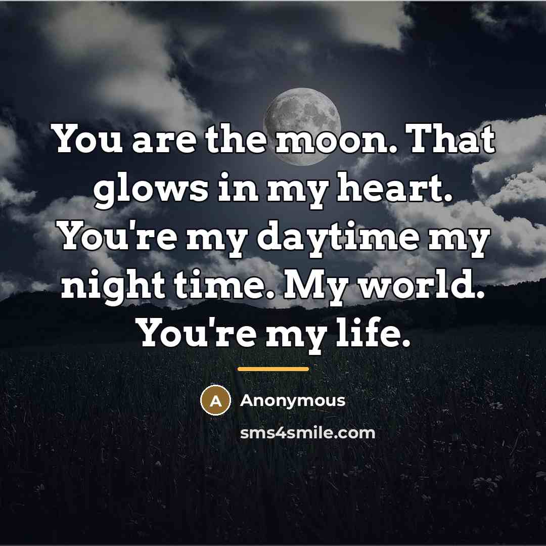 “You are the moon. That glows in my heart. You're…” quote by Anonymous