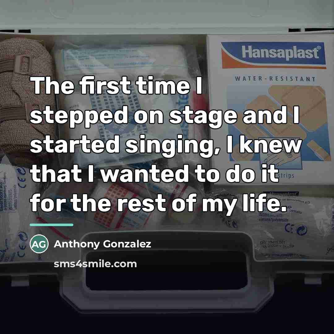 “The first time I stepped on stage and I started…” quote by Anthony Gonzalez