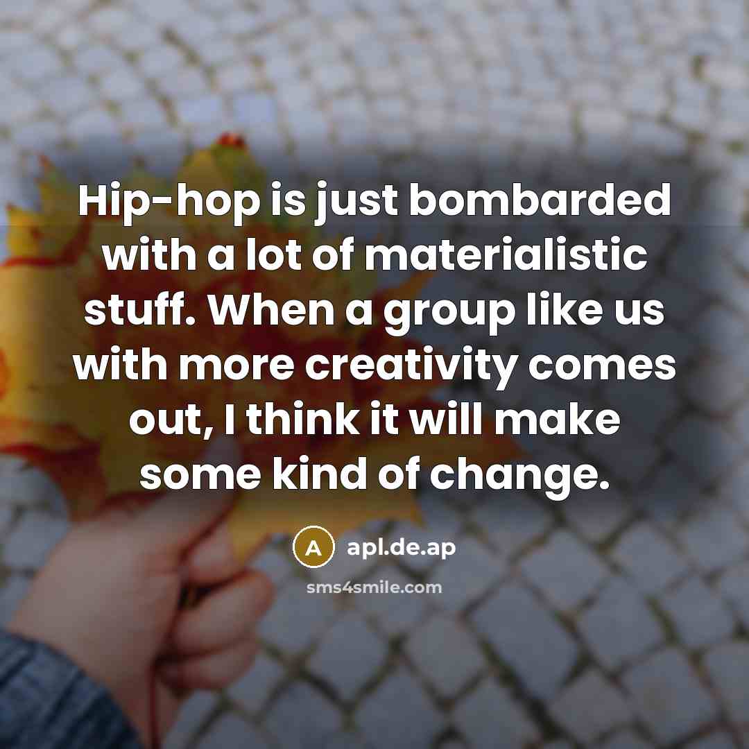 “Hip-hop is just bombarded with a lot of materialistic stuff.…” quote by apl.de.ap