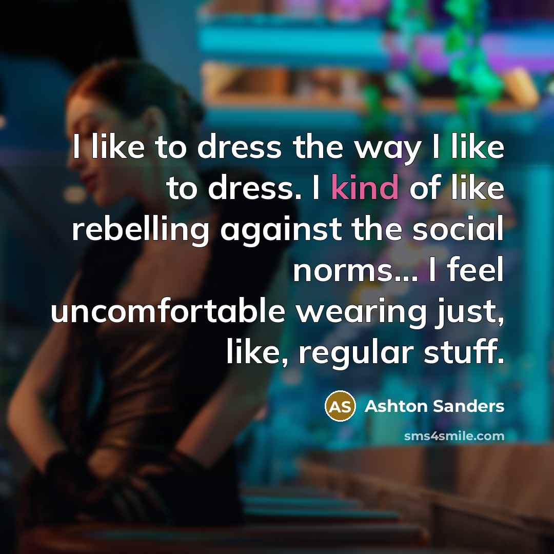 “I like to dress the way I like to dress.…” quote by Ashton Sanders