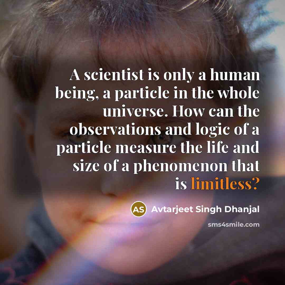 “A scientist is only a human being, a particle in…” quote by Avtarjeet Singh Dhanjal