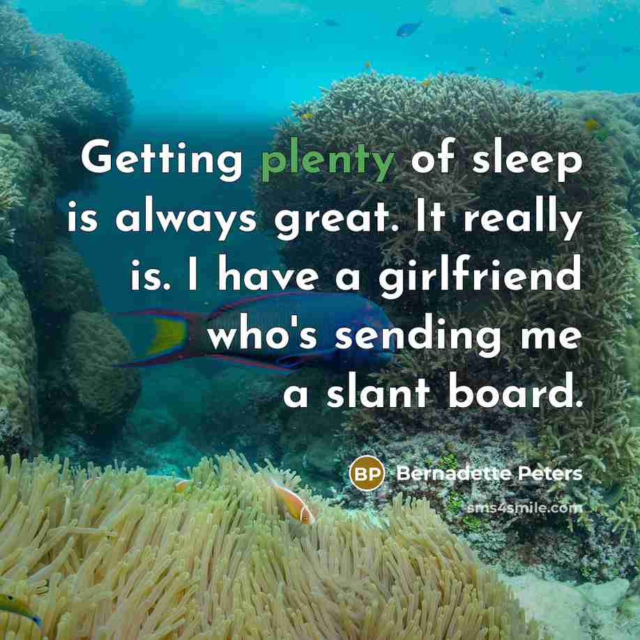“Getting plenty of sleep is always great. It really is.…” quote by Bernadette Peters