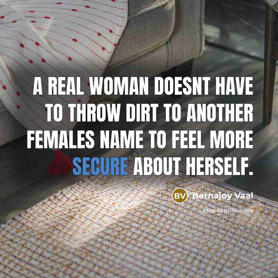 “A real woman doesnt have to throw dirt to another…” quote by Bernajoy Vaal