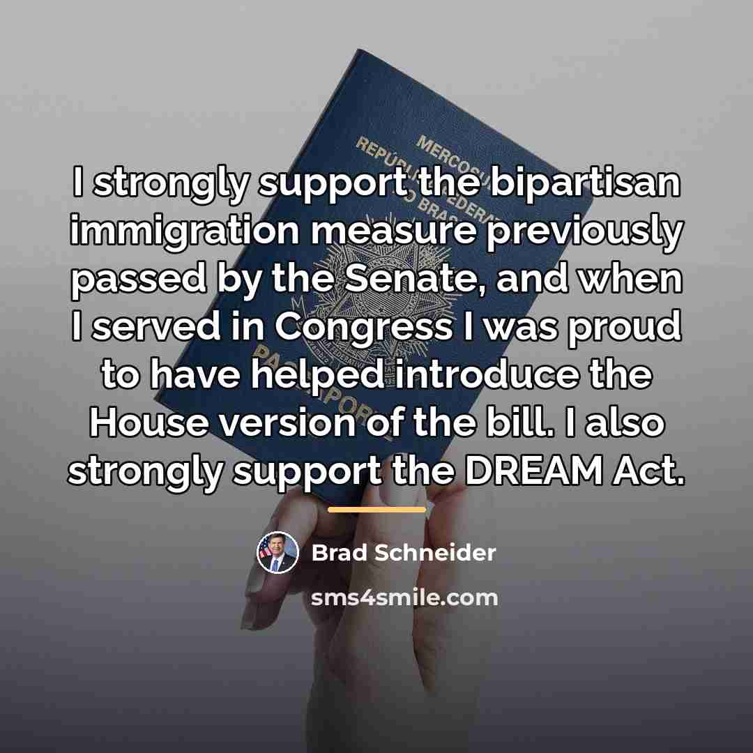 “I strongly support the bipartisan immigration measure previously passed by…” quote by Brad Schneider