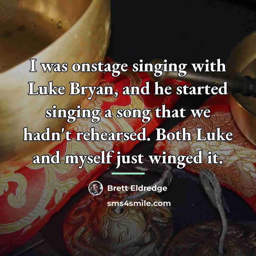 “I was onstage singing with Luke Bryan, and he started…” quote by Brett Eldredge