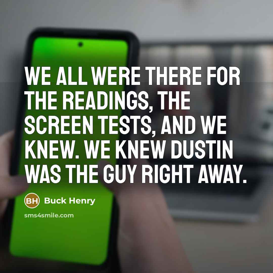 “We all were there for the readings, the screen tests,…” quote by Buck Henry