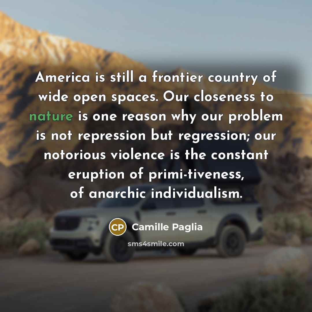 “America is still a frontier country of wide open spaces.…” quote by Camille Paglia