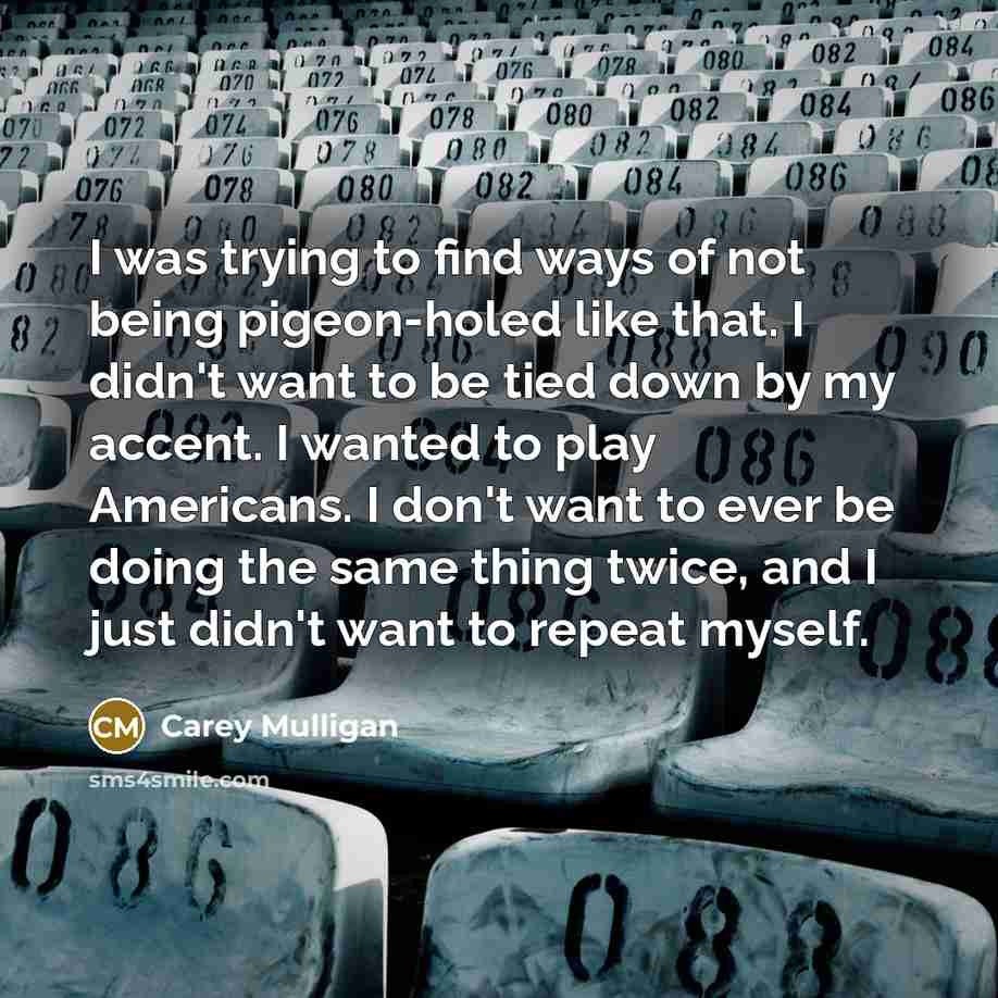 “I was trying to find ways of not being pigeon-holed…” quote by Carey Mulligan