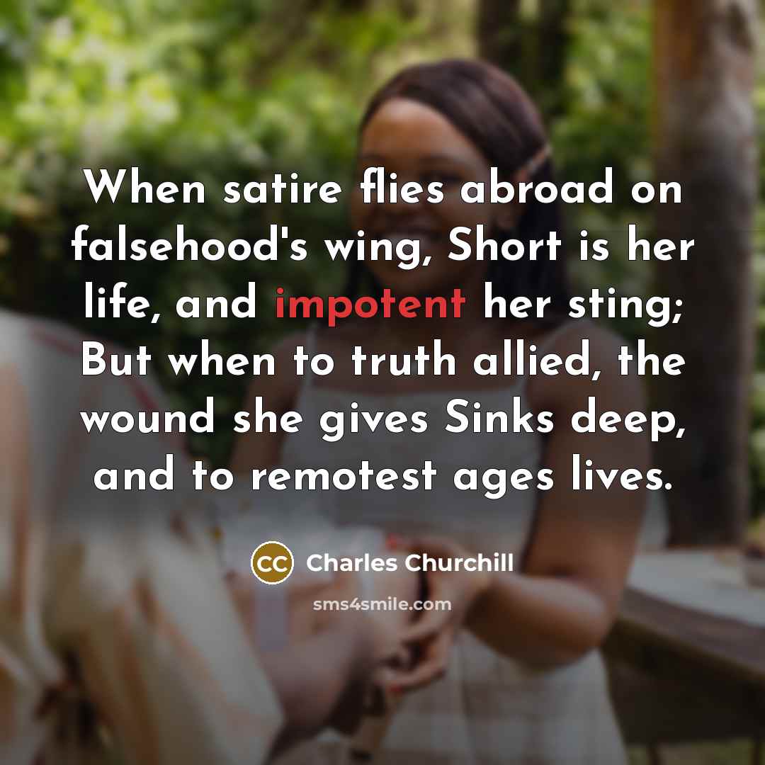 “When satire flies abroad on falsehood's wing, Short is her…” quote by Charles Churchill