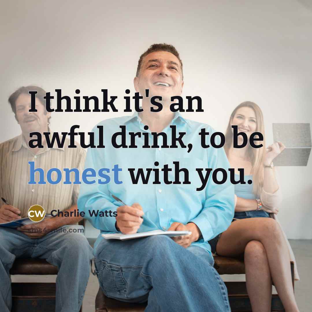 “I think it's an awful drink, to be honest with…” quote by Charlie Watts